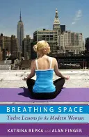 Lélegző tér: Tizenkét lecke a modern nő számára - Breathing Space: Twelve Lessons for the Modern Woman