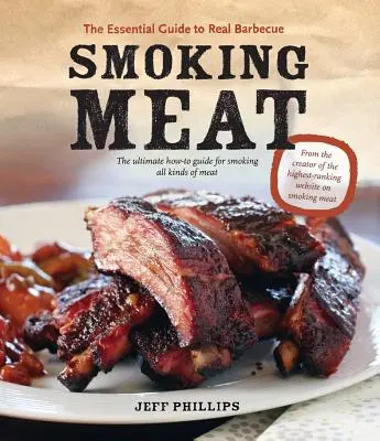 Füstölő hús: Az igazi grillezés alapvető útmutatója - Smoking Meat: The Essential Guide to Real Barbecue