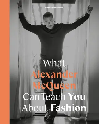 Mit taníthat Alexander McQueen a divatról? - What Alexander McQueen Can Teach You about Fashion