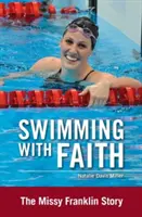 Úszás a hittel: Missy Franklin története - Swimming with Faith: The Missy Franklin Story