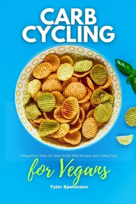 Cyklický stravovací režim pro vegany: Průvodce pro začátečníky krok za krokem s recepty a jídelním plánem - Carb Cycling for Vegans: A Beginner's Step-by-Step Guide With Recipes and a Meal Plan