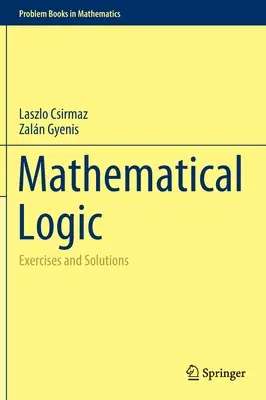 Matematikai logika: Gyakorlatok és megoldások - Mathematical Logic: Exercises and Solutions