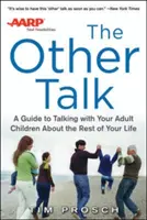 AARP a másik beszélgetés: A Guide to Talking with Your Adult Children about the Rest of Your Life (Útmutató a felnőtt gyermekekkel való beszélgetéshez az élet hátralévő részéről) - AARP the Other Talk: A Guide to Talking with Your Adult Children about the Rest of Your Life