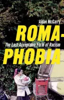 Romafóbia: A rasszizmus utolsó elfogadható formája - Romaphobia: The Last Acceptable Form of Racism