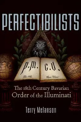 Perfectibilists! Az Illuminátusok 18. századi bajor rendje - Perfectibilists: The 18th Century Bavarian Order of the Illuminati