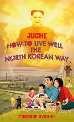 Juche - Hogyan éljünk jól az észak-koreai módon? - Juche - How to Live Well the North Korean Way