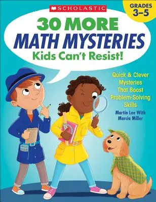 Még 30 matematikai rejtély, aminek a gyerekek nem tudnak ellenállni!: Gyors és okos rejtélyek, amelyek elősegítik a problémamegoldó készséget. - 30 More Math Mysteries Kids Can't Resist!: Quick & Clever Mysteries That Boost Problem-Solving Skills