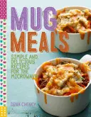 Mug Meals: Finom mikrohullámú receptek - Mug Meals: Delicious Microwave Recipes