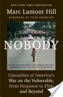 Nobody: A sebezhetőek elleni amerikai háború áldozatai Fergusontól Flintig és azon túl - Nobody: Casualties of America's War on the Vulnerable, from Ferguson to Flint and Beyond