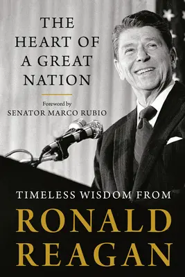 Egy nagy nemzet szíve: Ronald Reagan időtlen bölcsességei - The Heart of a Great Nation: Timeless Wisdom from Ronald Reagan