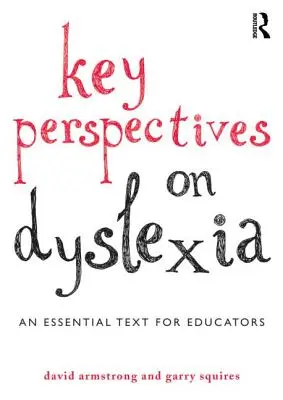 A diszlexia kulcsfontosságú perspektívái: Alapvető szöveg pedagógusok számára - Key Perspectives on Dyslexia: An Essential Text for Educators