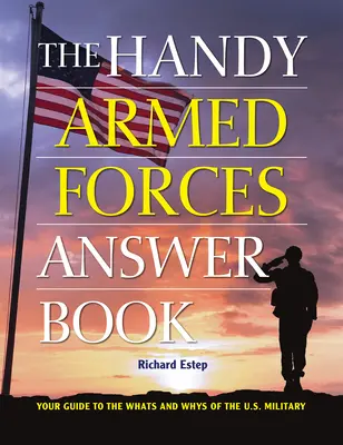 The Handy Armed Forces Answer Book: Az amerikai hadsereg mikéntje és miértjei - The Handy Armed Forces Answer Book: Your Guide to the Whats and Whys of the U.S. Military