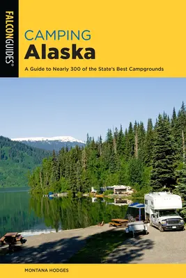 Camping Alaszka: Átfogó útmutató az állam legjobb kempingjeihez - Camping Alaska: A Comprehensive Guide to the State's Best Campgrounds