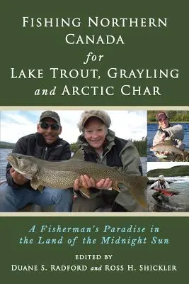 Észak-Kanada horgászata a tópisztráng, a szürkepenész és a sarki süllő horgászatára: A halászok paradicsoma az éjféli nap országában - Fishing Northern Canada for Lake Trout, Grayling and Arctic Char: A Fisherman's Paradise in the Land of the Midnight Sun