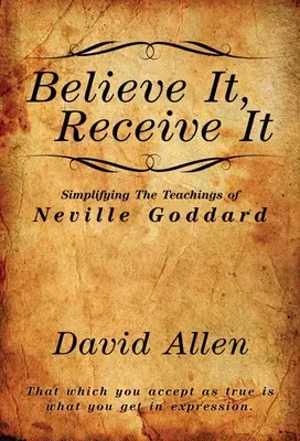 Hidd el, fogadd el - Neville Goddard tanításainak egyszerűsítése - Believe It, Receive It - Simplifying The Teachings of Neville Goddard