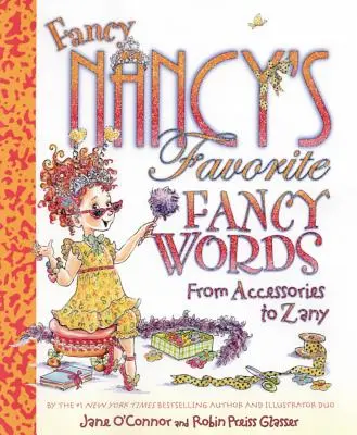 Fancy Nancy kedvenc divatos szavai: A kiegészítőktől az őrültig - Fancy Nancy's Favorite Fancy Words: From Accessories to Zany