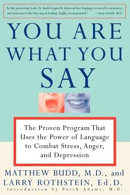 Az vagy, amit mondasz: A bizonyított program, amely a nyelv erejét használja fel a stressz, a düh és a depresszió leküzdésére - You Are What You Say: The Proven Program That Uses the Power of Language to Combat Stress, Anger, and Depression