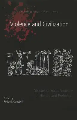 Erőszak és civilizáció: Tanulmányok a társadalmi erőszakról a történelemben és az őstörténetben - Violence and Civilization: Studies of Social Violence in History and Prehistory