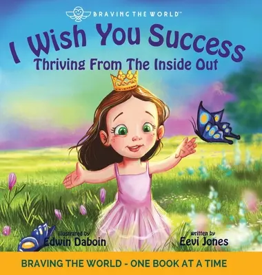 Sikert kívánok neked: Gyarapodás belülről kifelé - I Wish You Success: Thriving From The Inside Out