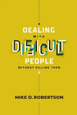 A nehéz emberek kezelése anélkül, hogy megölnénk őket - Tanulmányi útmutató - Dealing With Difficult People Without Killing Them - Study Guide