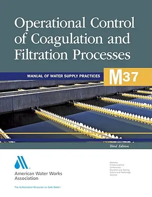 M37 A koagulációs és szűrési folyamatok operatív ellenőrzése, harmadik kiadás (Awwa (American Water Works Association)) - M37 Operational Control of Coagulation and Filtration Processes, Third Edition (Awwa (American Water Works Association))