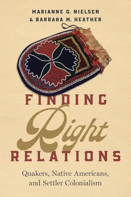 A helyes kapcsolatok megtalálása: Quakers, indián őslakosok és a telepes gyarmatosítás - Finding Right Relations: Quakers, Native Americans, and Settler Colonialism