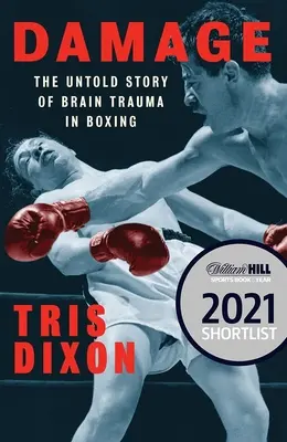 Damage: A bokszban elszenvedett agysérülés elbeszélhetetlen története (a William Hill Sports Book of the Year díj jelöltjei között) - Damage: The Untold Story of Brain Trauma in Boxing (Shortlisted for the William Hill Sports Book of the Year Prize)