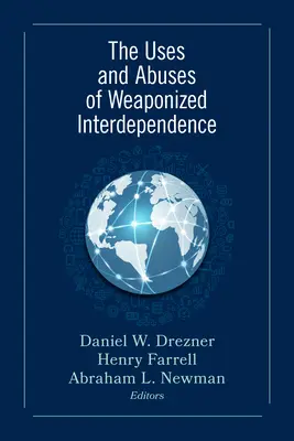 A fegyveres kölcsönös függőség felhasználása és visszaélései - The Uses and Abuses of Weaponized Interdependence