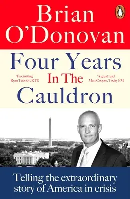 Négy év az üstben: A válságban lévő Amerika rendkívüli történetének elmesélése - Four Years in the Cauldron: Telling the Extraordinary Story of America in Crisis