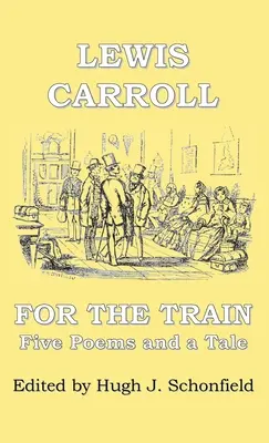 A vonat számára: Öt vers és egy mese Lewis Carrolltól. - For the Train: Five Poems and a Tale by Lewis Carroll