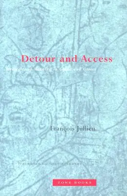 Kerülőút és hozzáférés: A jelentés stratégiái Kínában és Görögországban - Detour and Access: Strategies of Meaning in China and Greece