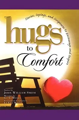 Ölelések vigasztalásra: Történetek, mondások és szentírások, amelyek bátorítanak és bátorítanak. - Hugs to Comfort: Stories, Sayings and Scriptures to Encourage and I