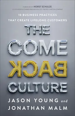 A visszatérés kultúrája: 10 üzleti gyakorlat, amely élethosszig tartó ügyfeleket hoz létre - The Come Back Culture: 10 Business Practices That Create Lifelong Customers