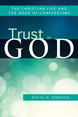 Istenbe vetett bizalom: A keresztény élet és a Vallomások könyve - Trust in God: The Christian Life and the Book of Confessions