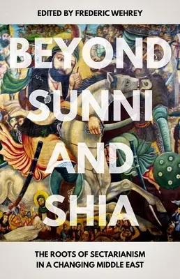 Túl a szunnitákon és a síitákon: A szektarianizmus gyökerei a változó Közel-Keleten - Beyond Sunni and Shia: The Roots of Sectarianism in a Changing Middle East