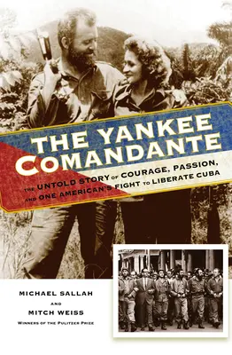 The Yankee Comandante: A bátorság, a szenvedély és egy amerikai harcának el nem mesélt története Kuba felszabadításáért - The Yankee Comandante: The Untold Story of Courage, Passion, and One American's Fight to Liberate Cuba