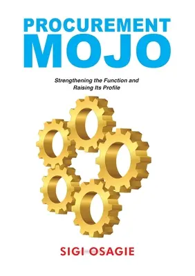 Procurement Mojo: A funkció megerősítése és profiljának növelése - Procurement Mojo: Strengthening the Function and Raising Its Profile