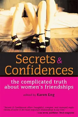 Titkok és bizalmak: A bonyolult igazság a női barátságokról - Secrets & Confidences: The Complicated Truth about Women's Friendships