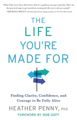 The Life You're Made for: A tisztánlátás, a bizalom és a bátorság megtalálása a teljes élethez - The Life You're Made For: Finding Clarity, Confidence, and Courage to Be Fully Alive