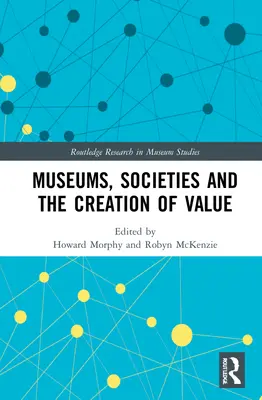 Múzeumok, társadalmak és az értékteremtés - Museums, Societies and the Creation of Value