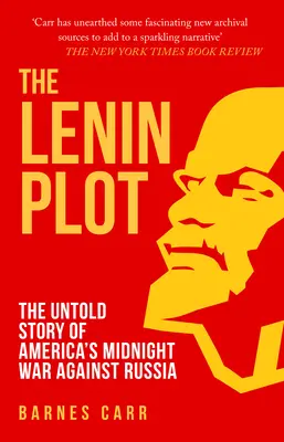 Lenin-összeesküvés - Amerika Oroszország elleni éjféli háborújának el nem mondott története - Lenin Plot - The Untold Story of America's Midnight War Against Russia