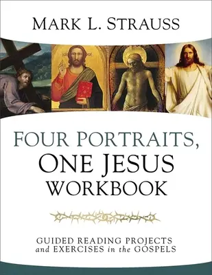 Négy portré, egy Jézus munkafüzet: Irányított olvasási projektek és gyakorlatok az evangéliumokból - Four Portraits, One Jesus Workbook: Guided Reading Projects and Exercises in the Gospels