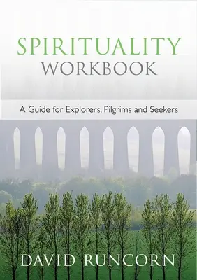 Spiritualitás munkafüzet - Útmutató felfedezőknek, zarándokoknak és keresőknek - Spirituality Workbook - A Guide for Explorers, Pilgrims and Seekers