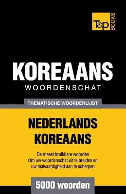 Tematische woordenschat Nederlands-Koreai - 5000 woorden - Thematische woordenschat Nederlands-Koreaans - 5000 woorden