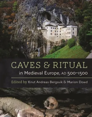 Barlangok és rituálék a középkori Európában, 500-1500 körül - Caves and Ritual in Medieval Europe, Ad 500-1500