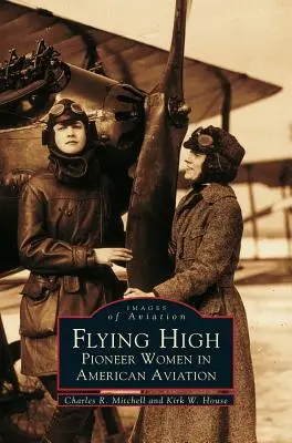 Magasan repülve: Pioneer Women in American Aviation (Úttörő nők az amerikai repülésben) - Flying High: Pioneer Women in American Aviation