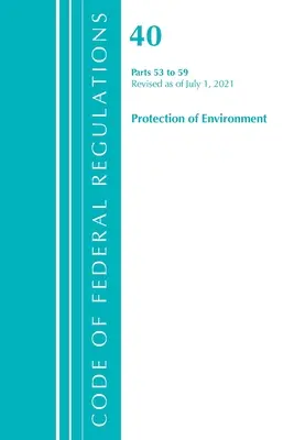 Code of Federal Regulations, 40. cím Környezetvédelem 53-59, 2021. július 1-jei hatállyal felülvizsgált (Office of the Federal Register (U S )) - Code of Federal Regulations, Title 40 Protection of the Environment 53-59, Revised as of July 1, 2021 (Office of the Federal Register (U S ))