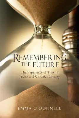 Emlékezés a jövőre: Az idő megtapasztalása a zsidó és a keresztény teológiában - Remembering the Future: The Experience of Time in Jewish and Christian Theology