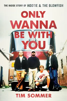 Csak veled akarok lenni: A Hootie & the Blowfish belső története - Only Wanna Be with You: The Inside Story of Hootie & the Blowfish