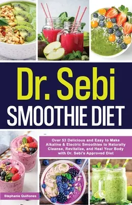 Dr. Sebi Smoothie Diéta: 53 finom és könnyen elkészíthető lúgos és elektromos smoothie, hogy természetes módon tisztítsa, revitalizálja és gyógyítsa a szervezetét a - Dr. Sebi Smoothie Diet: 53 Delicious and Easy to Make Alkaline & Electric Smoothies to Naturally Cleanse, Revitalize, and Heal Your Body with